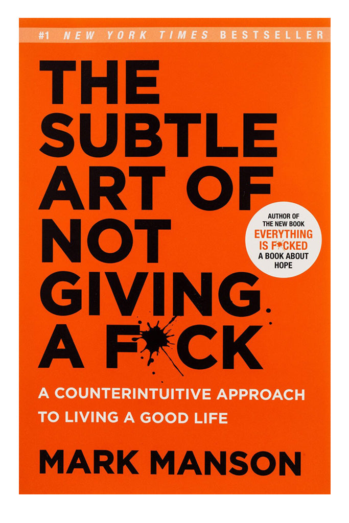 The Subtle Art Of Not Giving A F*Ck: A Counterintuitive Approach To Living A Good Life By Mark Manson And Roger Wayne