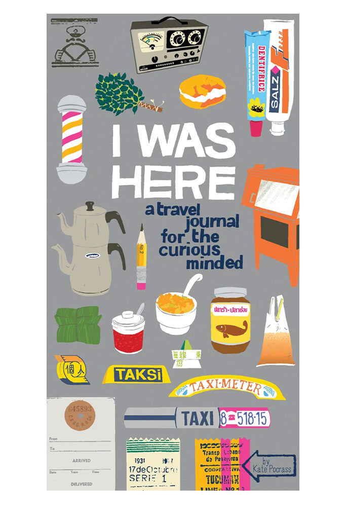 I Was Here: A Travel Journal For The Curious Minded By Kate Pocrass