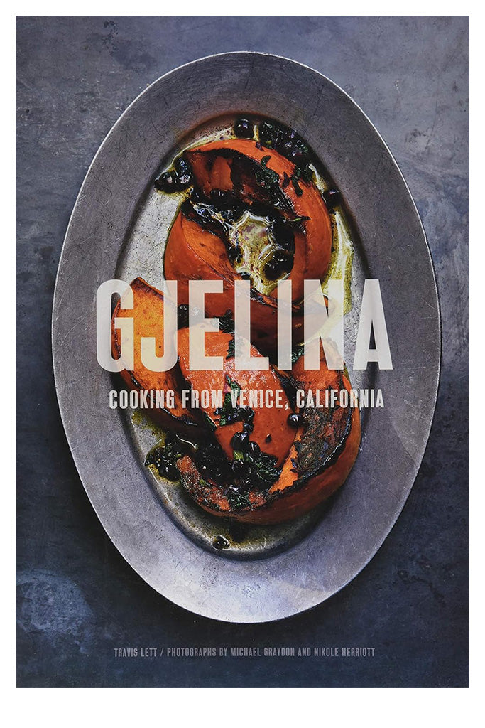 Gjelina: Cooking From Venice, California By Travis Lett