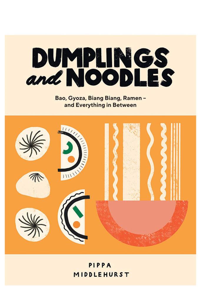 Dumplings And Noodles: Bao, Gyoza, Biang Biang, Ramen By Pippa Middlehurst