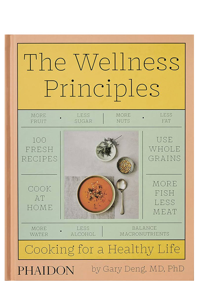 The Wellness Principles: Cooking For A Healthy Life By Dr. Gary Deng