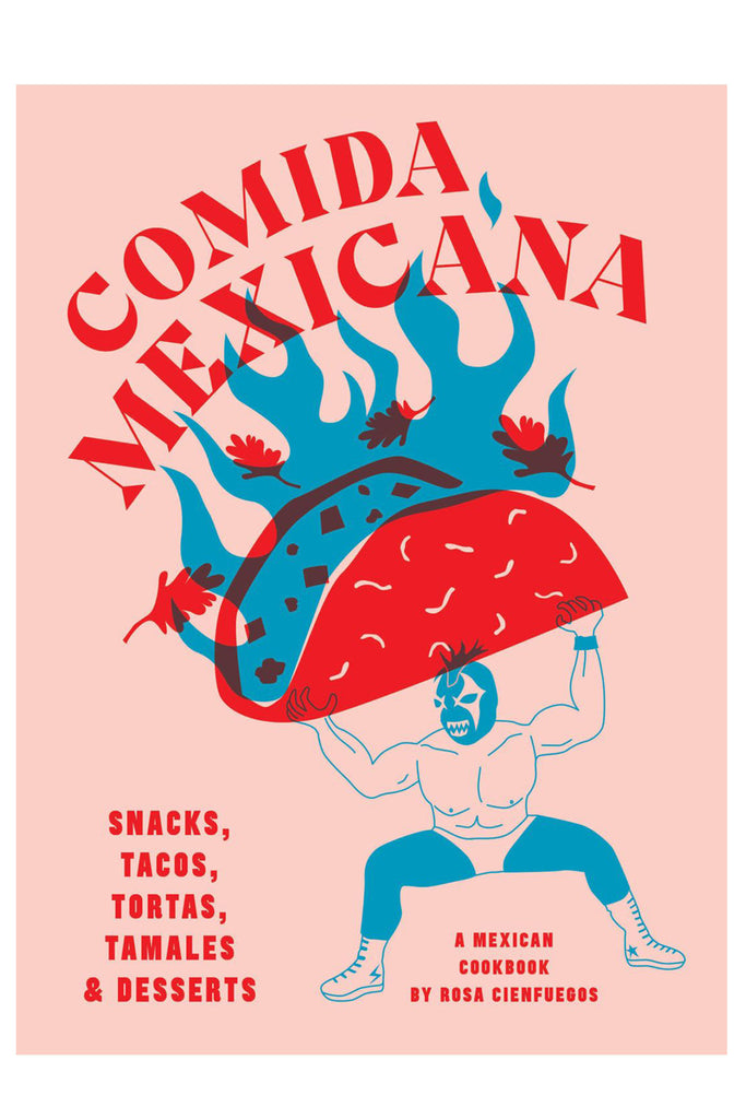 Comida Mexicana: Tacos, Tortas, Tamales & Desserts By Rosa Cienfuegos