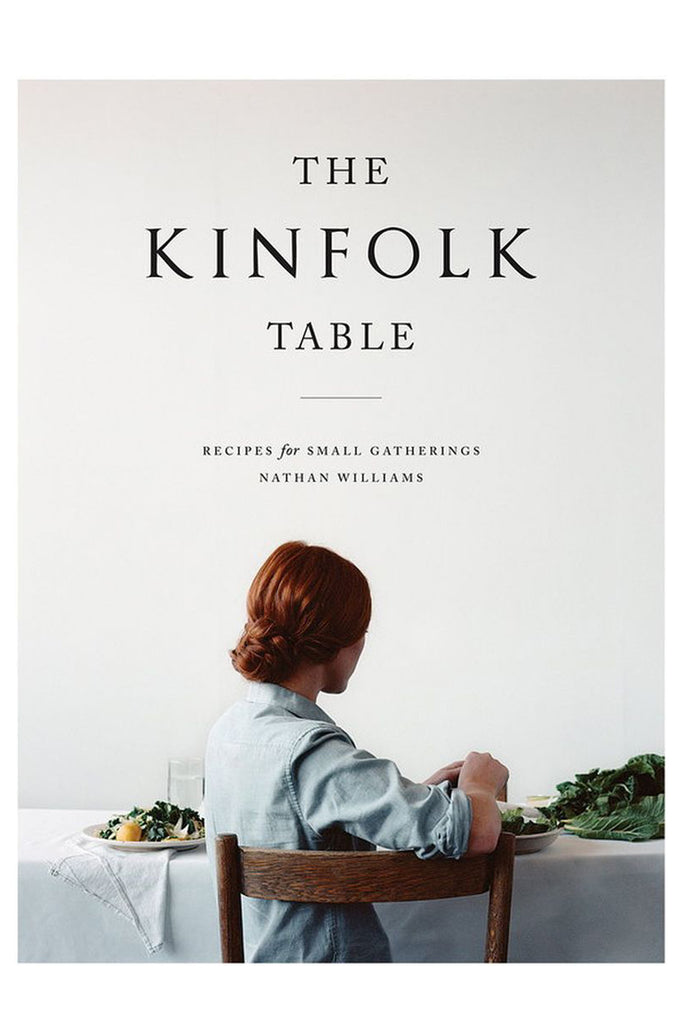 The Kinfolk Table: Recipes For Small Gatherings By Nathan Williams