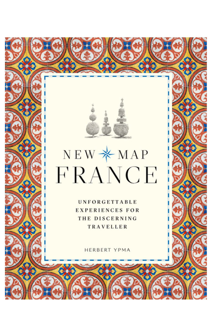 New Map France: Unforgettable Experiences For The Discerning Traveller By Herbert Ypma
